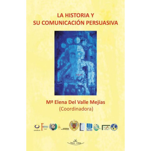 La Historia Y Su Comunicación Persuasiva, De Mª Elena Del Valle Mejías. Editorial Vision Libros, Tapa Blanda En Español, 2014