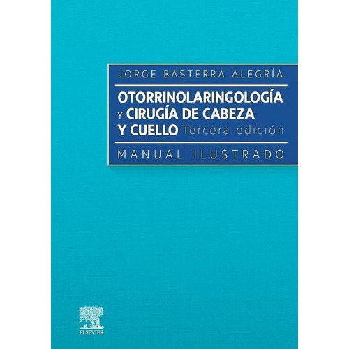 OTORRINOLARINGOLOGIA Y PATOLOGIA CERVICOFACIAL MANUAL ILUST, de BASTERRA ALEGRIA,J. Editorial Elsevier, tapa blanda en español