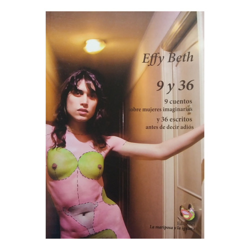 Effy Beth: 9 Cuentos Sobre Mujeres Imaginarias Y 36 Escritos