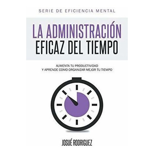 La Administracion Eficaz Del Tiempo Aumenta Tu..., De Rodriguez, Jos. Editorial Imagen En Español
