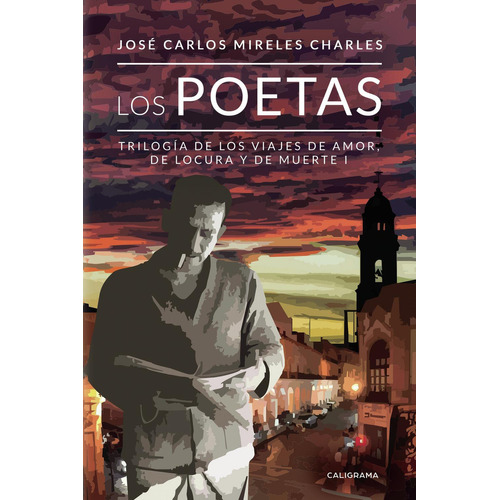 Los Poetas, De Mireles Charles , José Carlos.., Vol. 1.0. Editorial Caligrama, Tapa Blanda, Edición 1.0 En Español, 2019