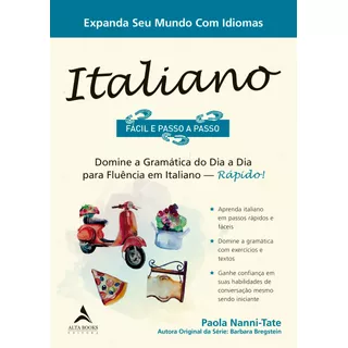 Italiano Fácil E Passo A Passo: Domine A Gramática Do Dia A Dia Para Fluência Em Italiano - Rápido!, De Nanni-tate, Paola. Starling Alta Editora E Consultoria  Eireli, Capa Mole Em Português, 2019