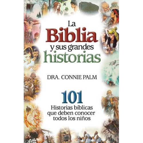 La Biblia Y Sus Grandes Historias 101 Historias Bíblicas