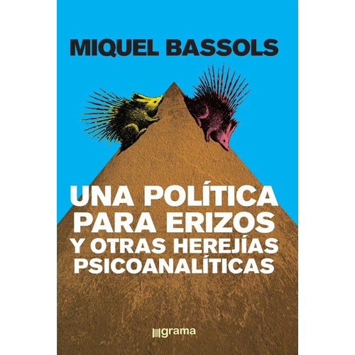 Una Politica Para Erizos Y Otras Herejias  Psicoanaliticas, De Bassols, Miquel. Editorial Grama, Tapa Blanda En Español