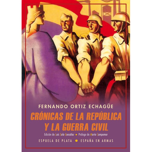 Crãâ³nicas De La Repãâºblica Y La Guerra Civil, De Ortiz Echagüe, Fernando. Editorial Ediciones Espuela De Plata, Tapa Blanda En Español
