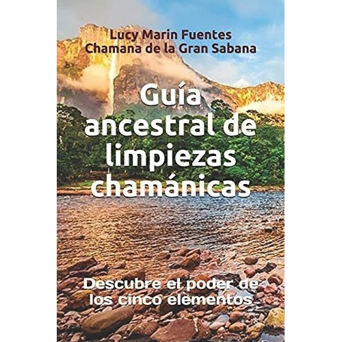 Guia Ancestrales De Limpiezas Chamanicas Descubre E, De Marin Fuentes, Auto Lucy M. Editorial Independently Published En Español
