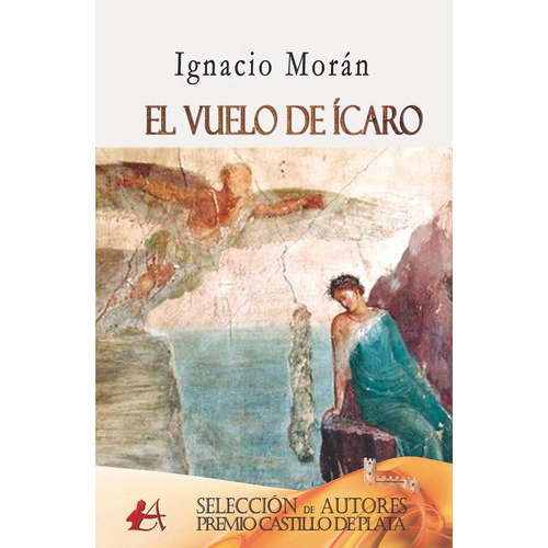 El Vuelo De Ícaro, De Ignacio Morán Rubio. Editorial Adarve, Tapa Blanda, Edición 1 En Español, 2017