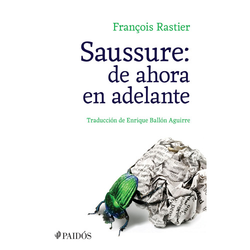 Saussure: de ahora en adelante, de Rastier, Francois. Serie Fuera de colección Editorial Paidos México, tapa blanda en español, 2016