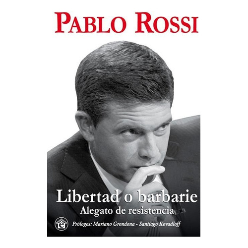LIBERTAD O BARBARIE, de Pablo Rossi. Editorial El Emporio Libros, tapa blanda en español, 2012