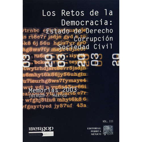 Los Retos De La Democracia: Estado De Derecho, Corrupcion, Sociedad Civil Volumen Iii, De Ortega Venzor, Alberto. Editorial Porrúa México, Tapa Blanda En Español, 2004