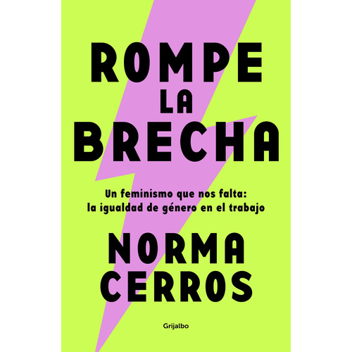 Rompe la brecha: Un feminismo que nos falta: la igualdad de género en el trabajo, de Cerros, Norma. Serie Actualidad Editorial Grijalbo, tapa blanda en español, 2022