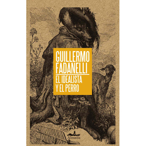 El idealista y el perro, de Fadanelli,Guillermo. Serie Ensayo Editorial Almadía, tapa blanda en español, 2013