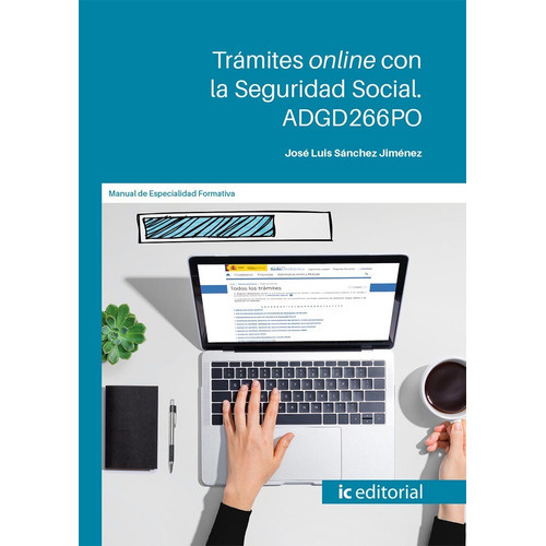 Trámites Online Con La Seguridad Social, De José Luis Sánchez Jiménez. Editorial Ic Editorial, Tapa Blanda En Español, 2023