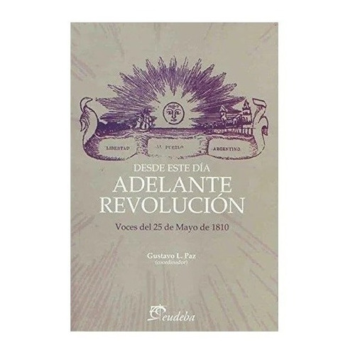 Desde Este Día Adelante Revolución Voces Del 25 De Mayo De