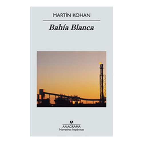 Libro Bahía Blanca - Martín Kohan - Anagrama