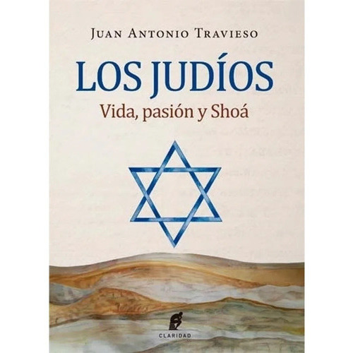 Los Judios - Vida, Pasion Y Shoa - Juan Antonio Travieso, De Travieso, Juan Antonio. Editorial Claridad, Tapa Blanda En Español