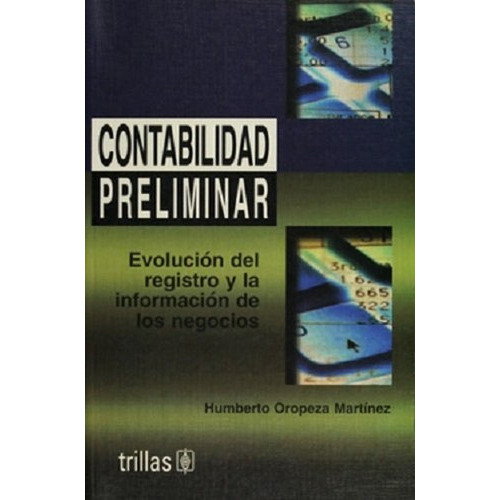 Contabilidad Preliminar Evolución Del Registro Y La Información De Los Negocios, De Oropeza Martinez, Humberto., Vol. 1. Editorial Trillas, Tapa Blanda En Español, 2001