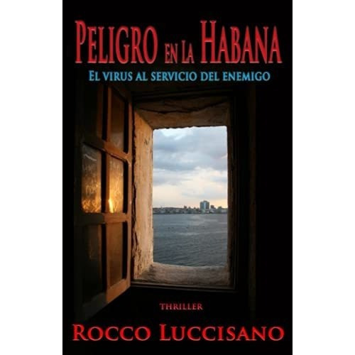 Peligro En La Habana El Virus Al Servicio Del..., de Luccisano, Ro. Editorial Independently Published en español