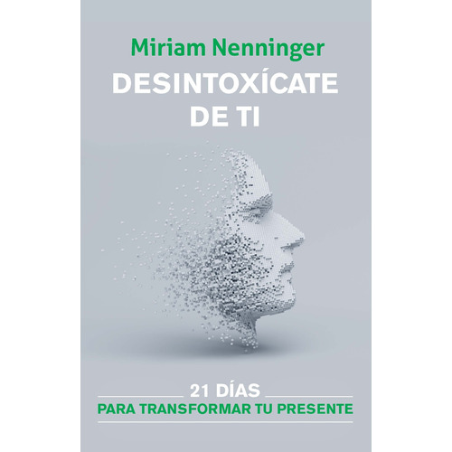 Desintoxicate de ti, y vuelve a elegirte, de Nenninger, Miriam. Serie Origen Editorial Origen, tapa blanda en español, 2022