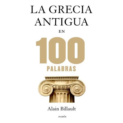 La Grecia antigua en 100 palabras, de Billault, Alain. Serie Contextos Editorial Paidos México, tapa blanda en español, 2013