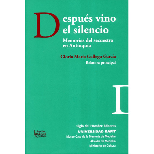 Después Vino El Silencio. Memorias Del Secuestro En Antioquia, De Gallego García, Gloria María. Editorial Siglo Del Hombre Editores, Tapa Blanda, Edición 1 En Español, 2019