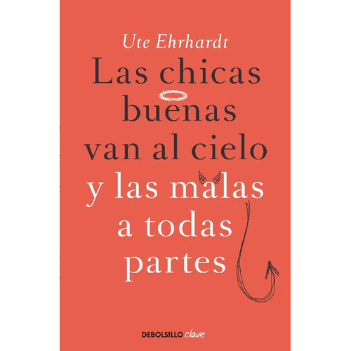 Las Chicas Buenas Van Al Cielo Y Las Malas A Todas Partes, De Ehrhardt, Ute. Editorial Debolsillo, Tapa Blanda En Español