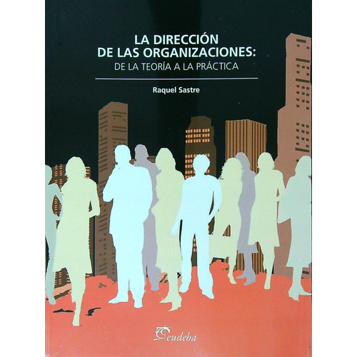 La Direccion De Las Organizaciones - Raquel Sastre, de Sastre, Raquel. Editorial EUDEBA, tapa blanda en español, 2012
