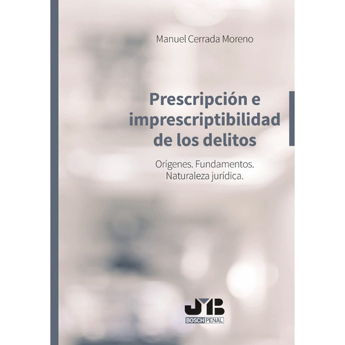 Prescripción E Imprescriptibilidad De Los Delitos., De Manuel Cerrada Moreno. Editorial J.m. Bosch Editor, Tapa Blanda En Español, 2018