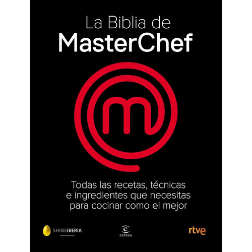 La Biblia de MasterChef: Todas las recetas, técnicas e ingredientes que necesitás para cocinar como el mejor, de Shine., vol. 1.0. Editorial ESPASA CALPE, tapa dura, edición 1.0 en español, 2020