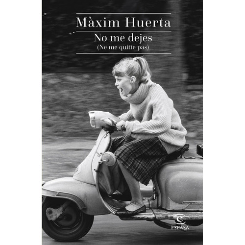 No me dejes (Ne me quitte pas), de Maxim Huerta. Editorial Espasa, tapa blanda, edición 1 en español