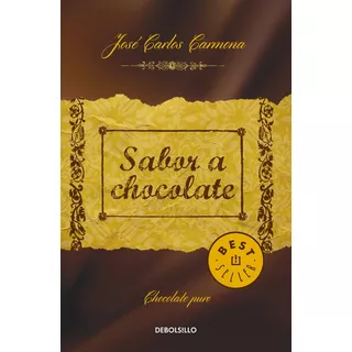 Sabor A Chocolate: Chocolate Puro, De Carmona, José Carlos. Serie Bestseller Editorial Debolsillo, Tapa Blanda En Español, 2015