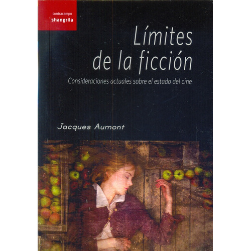 Limites De La Ficcion: Consideraciones Actuales Sobre El Estado Del Cine, De Jacques Aumont. Editorial Shangrila, Edición 1 En Español