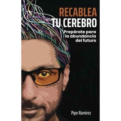 Recablea Tu Cerebro Preparate Para La Abundancia De, De Ramírez, P. Editorial Bien Etre En Español
