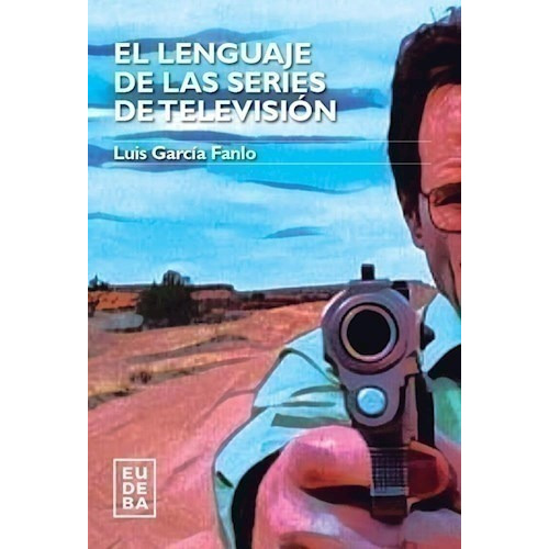 El Lenguaje De Las Series De Televisión - García Fanlo, Lui