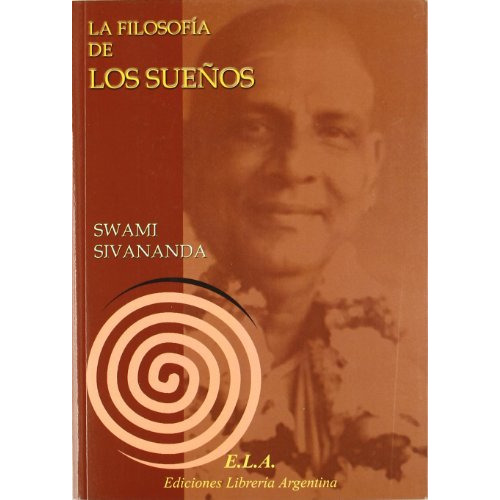 Filosofia De Los Sueños, La, De Swami Sivananda. Editorial Ediciones Libreria Argentina (ela), Tapa Pasta Blanda En Español