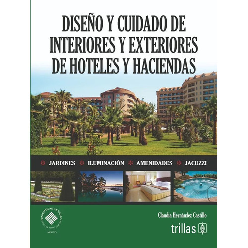 Diseño Y Cuidado De Interiores Y Exteriores De Hoteles Y Haciendas, De Hernandez Castillo, Claudia. Editorial Trillas, Tapa Blanda En Español, 2023