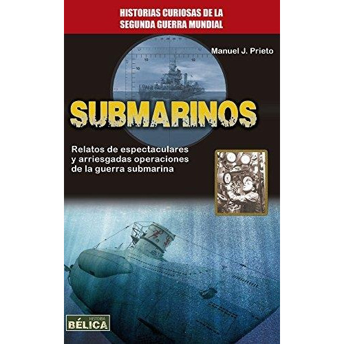 Submarinos . Historias Curiosas De La Segunda Guerra Mundial