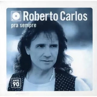 Roberto Carlos - Pra Sempre - Anos 90