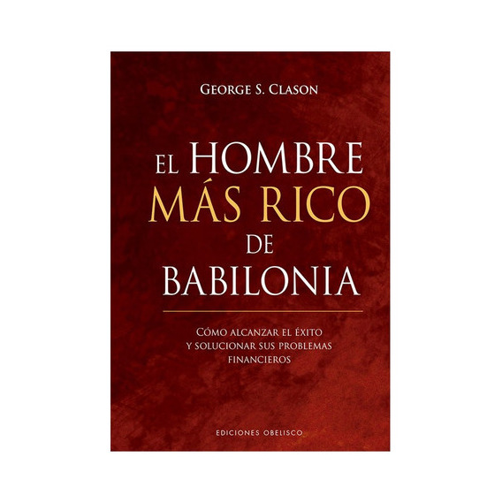 Libro Hombre Más Rico De Babilonia, El (cartoné), De George Clason. Editorial Obelisco, Tapa Blanda En Español, 2023