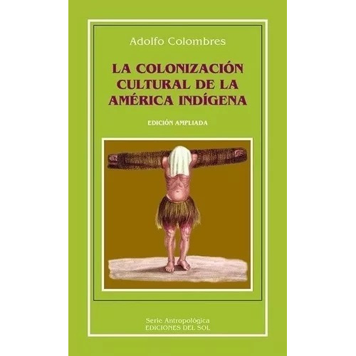 Colonizacion Cultural De La America Indigena, La - Adolfo Co