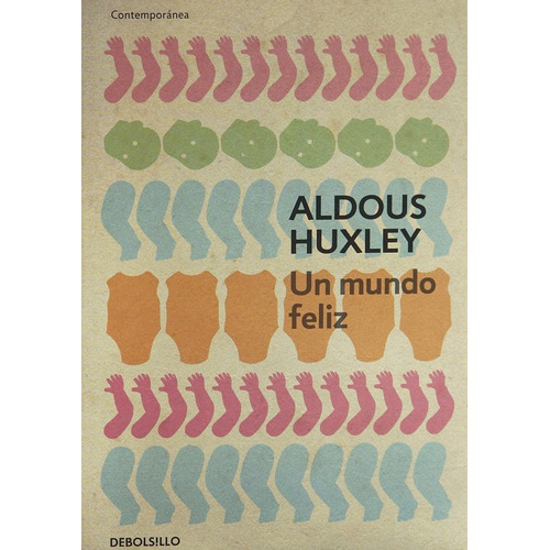 Un Mundo Feliz, Aldous Huxley, Editorial Debolsillo.