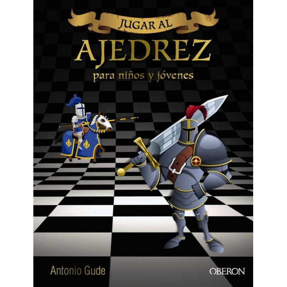 Jugar Al Ajedrez. Para Niños Y Jóvenes - Antonio Gude