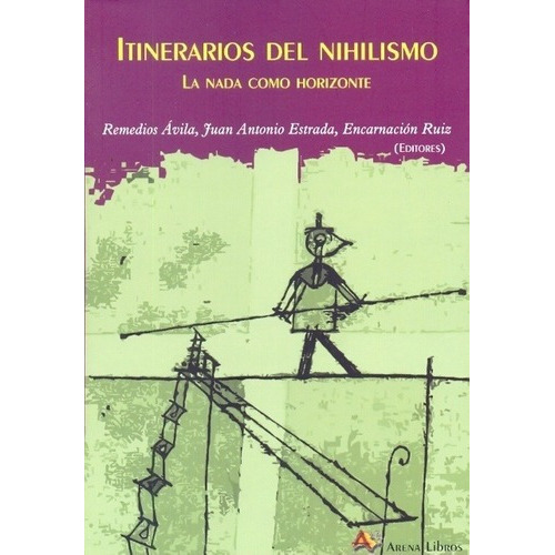 Itinerarios Del Nihilismo - Avila, Estrada Y Ruiz E, De Avila, Estrada Y Ruiz (eds.). Editorial Arena En Español