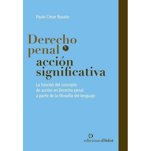 Derecho Penal Y Accion Significativa - Busato, Paulo, de Busato, Paulo César. Editorial Ediciones Didot en español
