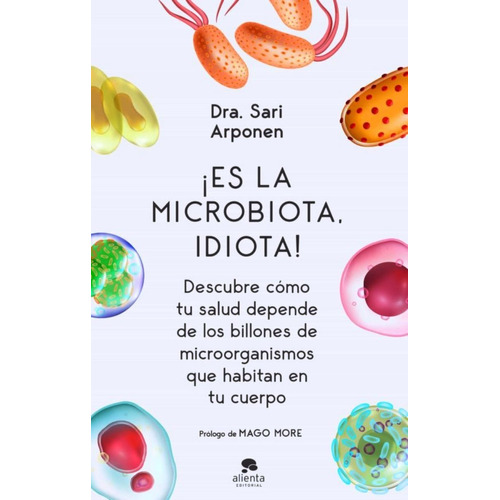¡ Es La Microbiota , Idiota ! - Dra. Sari Arponen