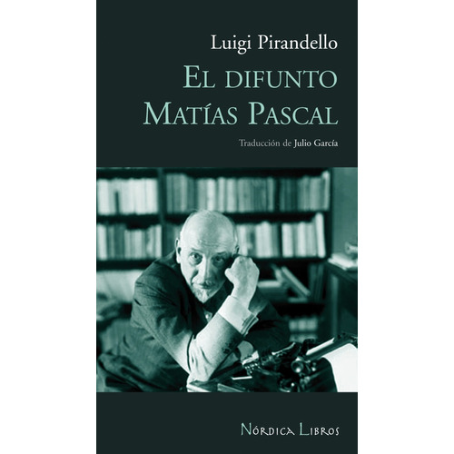 El Difunto Matias Pascal. Luigi Pirandello. Nordica