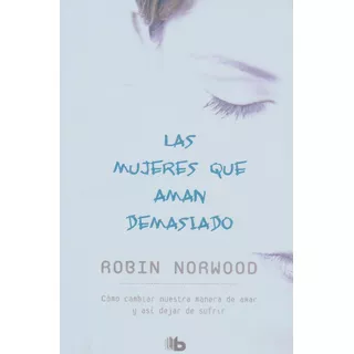 Mujeres Que Aman Demasiado -robin Norwood / Original