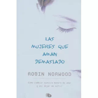 Mujeres Que Aman Demasiado -robin Norwood