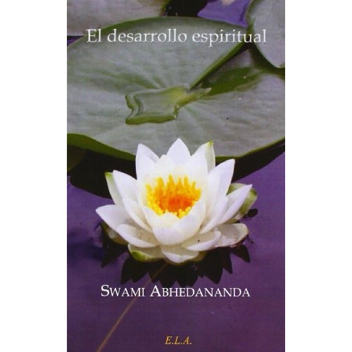 El desarrollo espiritual, de Swami Abhedananda. Editorial Ediciones Libreria Argentina ELA, tapa blanda en español, 2013