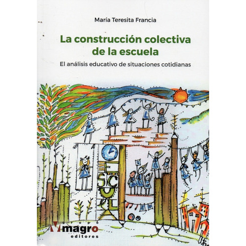 La Construcción Colectiva De La Escuela, De Marìa Teresita Francia. Editorial Magro En Español